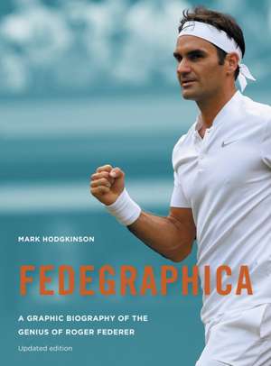 Fedegraphica: A Graphic Biography of the Genius of Roger Federer de Mark Hodgkinson