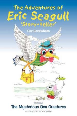 The Adventures of Eric Seagull de Caz Greenham