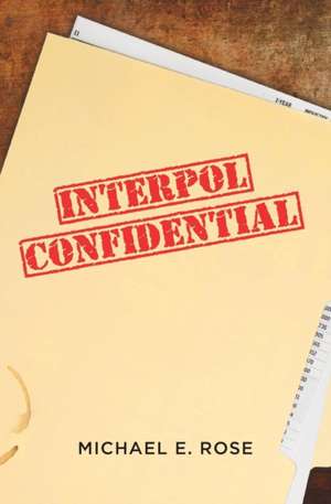 Interpol Confidential de Michael E. Rose