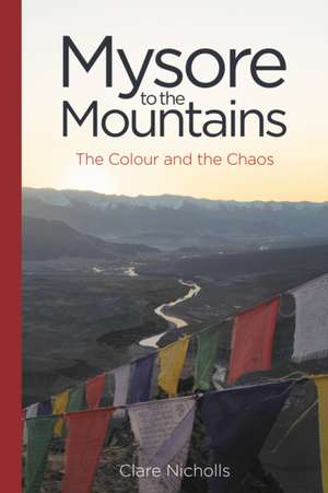 Mysore to the Mountains de Clare Nicholls