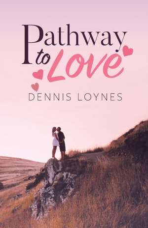 Pathway to Love de Dennis Loynes
