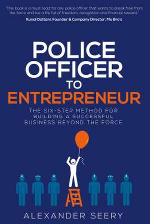 Police Officer to Entrepreneur de Alexander Seery