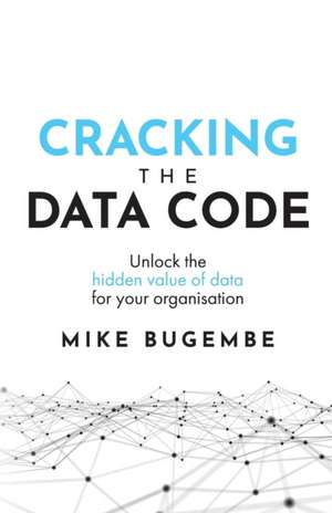 Cracking The Data Code de Mike Bugembe