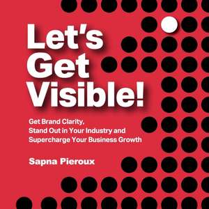 Let's Get Visible! de Sapna Pieroux