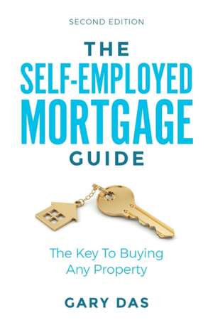 The Self-Employed Mortgage Guide de Gary Das