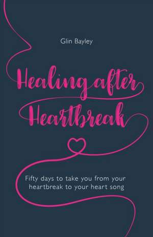 Healing After Heartbreak de Glin Bayley