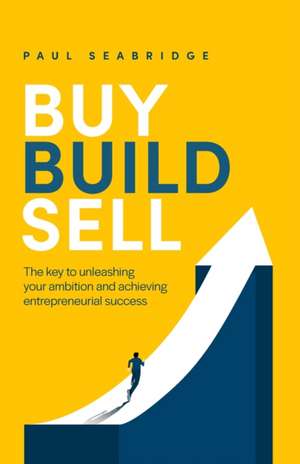 Buy, Build, Sell de Paul Seabridge