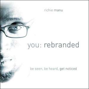 You: Be Seen, Be Heard, Get Noticed de Richie Manu