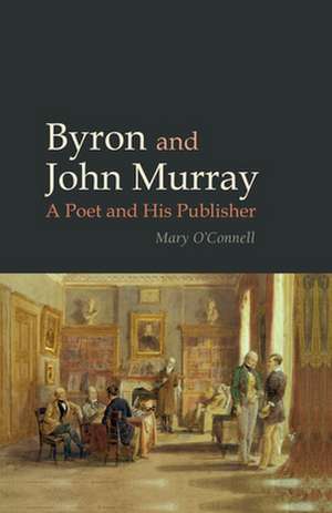 Byron and John Murray – A Poet and His Publisher de Mary O`connell