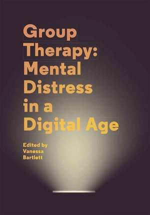 Group Therapy: Mental Distress in a Digital Age – A User Guide de Vanessa Bartlett