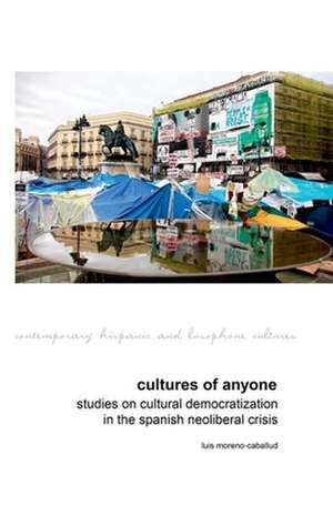 Cultures of Anyone – Studies on Cultural Democratization in the Spanish Neoliberal Crisis de Luis Moreno–caballud