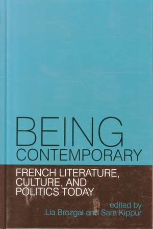 Being Contemporary: French Literature, Culture and Politics Today de Lia Brozgal