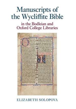 Manuscripts of the Wycliffite Bible in the Bodleian and Oxford College Libraries de Elizabeth Solopova