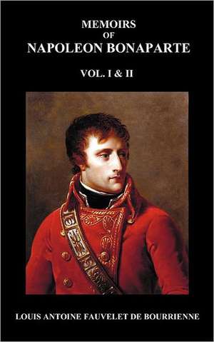 Memoirs of Napoleon Bonaparte, Volumes 1 & 2 de Louis Antoine Fauvelet de Bourrienne