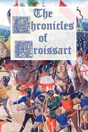 The Chronicles of Froissart de Jean Froissart