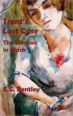 Trent's Last Case - The Woman in Black de E. C. Bentley