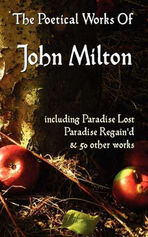 Paradise Lost, Paradise Regained, and Other Poems. the Poetical Works of John Milton de John Milton