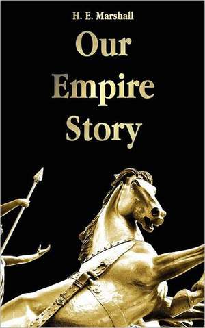 Our Empire Story de H.E. Marshall