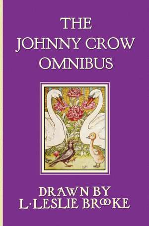 The Johnny Crow Omnibus Featuring Johnny Crow's Garden, Johnny Crow's Party and Johnny Crow's New Garden (in Color): Men of Iron, Howard Pyle's Book of Pirates, Otto of the Silver Hand, Twil de L. Leslie Brooke