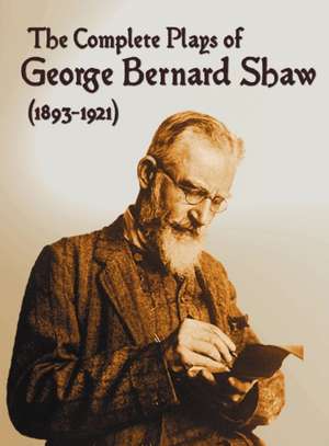 The Complete Plays of George Bernard Shaw (1893-1921), 34 Complete and Unabridged Plays Including de George Bernard Shaw