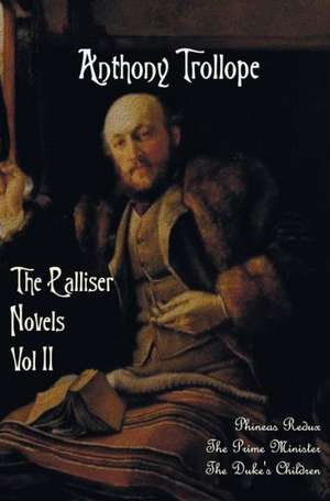 The Palliser Novels, Volume Two, Including de Anthony Ed Trollope