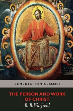 The Person and Work of Christ de Benjamin Breckinridge Warfield