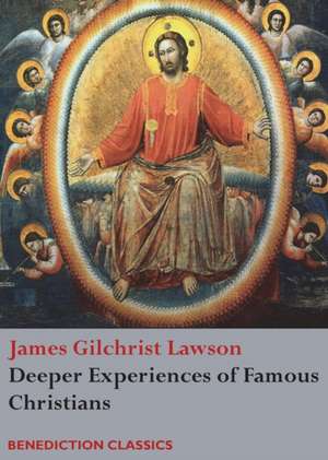 Deeper Experiences of Famous Christians. (Complete and Unabridged.) de James Gilchrist Lawson