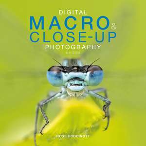 Digital Macro & Close–up Photography (new edition) de R Hoddinott