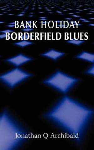 Bank Holiday Borderfield Blues de Jonathan Q. Archibald