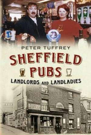 Sheffield Pubs: Landlords and Landladies de PETER TUFFREY