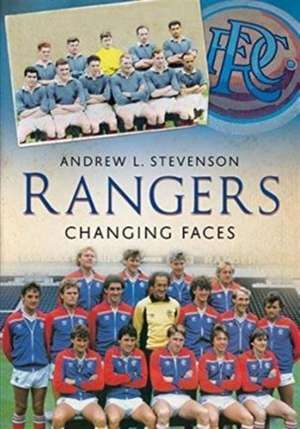 Stevenson, A: Rangers: Changing Faces de Andrew Stevenson