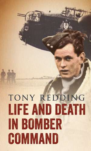 Life and Death in Bomber Command de Tony Redding