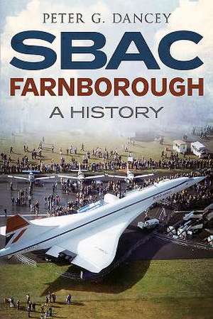 Sbac Farnborough: A History de Peter G. Dancey