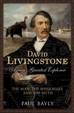 David Livingstone, Africa's Greatest Explorer de Paul Bayly