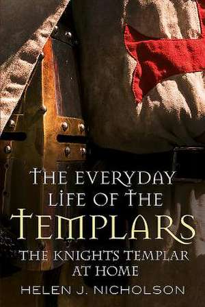 The Everyday Life of the Templars de Helen Nicholson