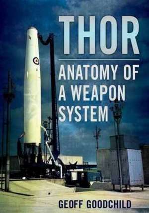 Thor: Anatomy of a Weapon System de Geoff Goodchild