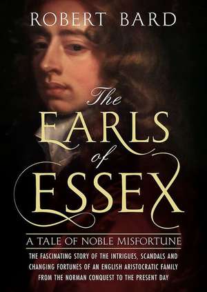 The Earls of Essex: A Tale of Noble Misfortune de Robert Bard