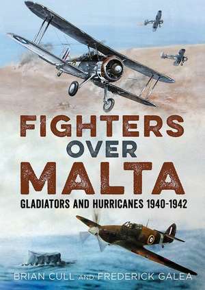 Fighters Over Malta: Gladiators and Hurricanes 1940-1942 de Brian Cull