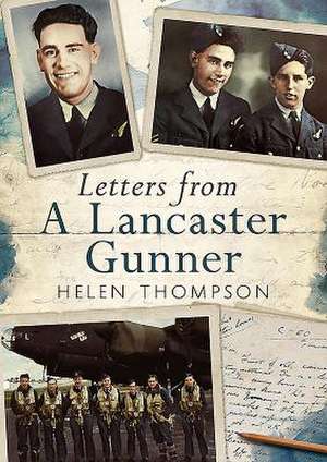 Letters from a Lancaster Gunner de Helen Thompson