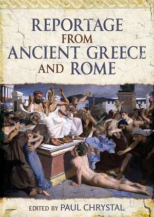 Reportage from Ancient Greece and Rome de Paul Chrystal