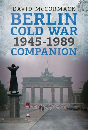 Berlin Cold War 1945-1989 Companion de David Mccormack