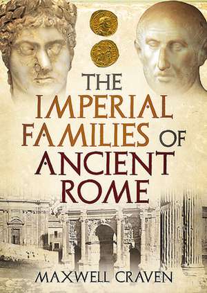 The Imperial Families of Ancient Rome de Maxwell Craven