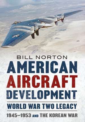 American Aircraft Development Second World War Legacy de Bill Norton