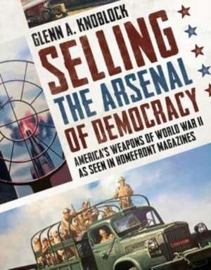 Selling the Arsenal of Democracy de Glenn A. Knoblock