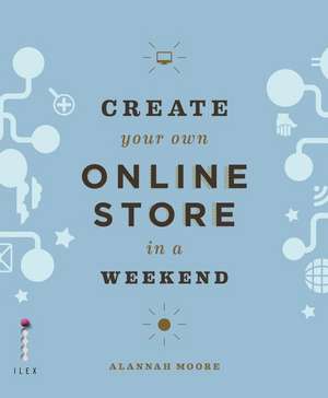 Create Your Own Online Store (Using WordPress) in a Weekend de Alannah Moore