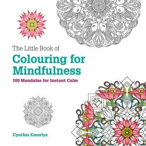 The Little Book of Colouring For Mindfulness de Cynthia Emerlye