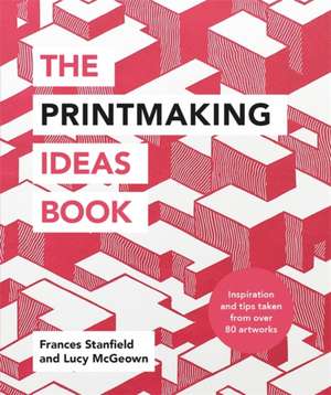 The Printmaking Ideas Book de Frances Stanfield