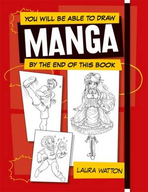 You Will be Able to Draw Manga by the End of this Book de Laura Watton