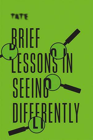 Tate: Brief Lessons in Seeing Differently de Frances Ambler