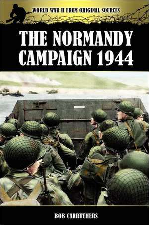 The Normandy Campaign 1944 de Bob Carruthers